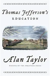 Book cover of Thomas Jefferson's Education by Alan Taylor