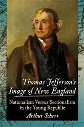 Book cover of Thomas Jefferson's Image of New England by Arthur Scherr
