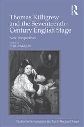 Book cover of Thomas Killigrew and the Seventeenth-Century English Stage by Philip Major