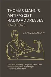 Book cover of Thomas Mann’s Antifascist Radio Addresses, 1940–1945 by Jeffrey L. High