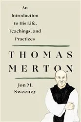 Book cover of Thomas Merton: An Introduction to His Life, Teachings, and Practices by Unknown