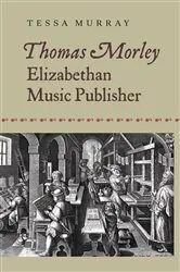 Book cover of Thomas Morley: Elizabethan Music Publisher by Tessa Murray