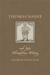 Book cover of Thomas Nashe and Late Elizabethan Writing by Andrew Hadfield