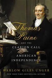 Book cover of Thomas Paine and the Clarion Call for American Independence by Harlow Giles Unger