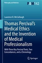 Book cover of Thomas Percival’s Medical Ethics and the Invention of Medical Professionalism by Laurence B. McCullough