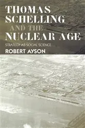 Book cover of Thomas Schelling and the Nuclear Age by Robert Ayson