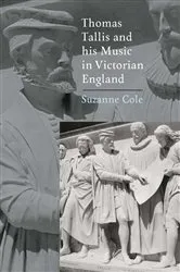 Book cover of Thomas Tallis and his Music in Victorian England by Suzanne Cole