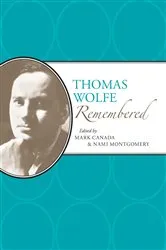 Book cover of Thomas Wolfe Remembered by Mark Canada