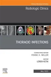 Book cover of Thoracic Infections, An Issue of Radiologic Clinics of North America, E-Book by Loren Ketai MD