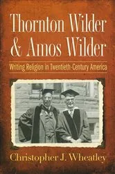 Book cover of Thornton Wilder and Amos Wilder by Christopher J. Wheatley