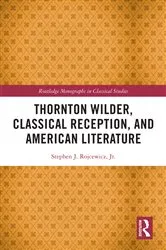 Book cover of Thornton Wilder, Classical Reception, and American Literature by Stephen J. Rojcewicz Jr.