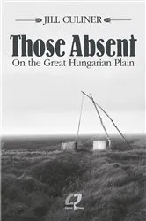 Book cover of Those Absent On the Great Hungarian Plain by Jill Culiner