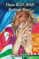 Book cover of Those BAD, BAD Bedtime Boys by Dana D Wand