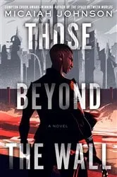 Book cover of Those Beyond the Wall by Micaiah Johnson