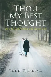 Book cover of Thou My Best Thought by Todd Tjepkema