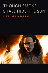Book cover of Though Smoke Shall Hide the Sun by Lee Mandelo
