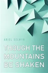 Book cover of Though the Mountains Be Shaken by Ariel Selwyn