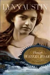 Book cover of Though Waters Roar by Lynn Austin