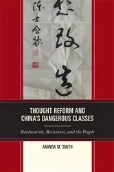 Book cover of Thought Reform and China's Dangerous Classes by Aminda M. Smith