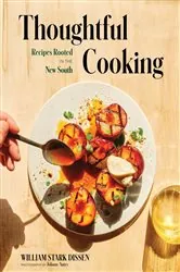 Book cover of Thoughtful Cooking: Recipes Rooted in the New South by William Stark Dissen