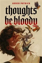 Book cover of Thoughts Be Bloody by Auden Patrick
