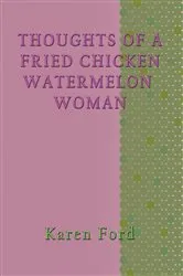 Book cover of Thoughts of a Fried chicken Watermelon Woman by Karen Ford
