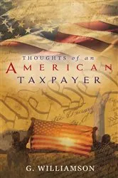 Book cover of Thoughts of An American Taxpayer by Gary Williamson