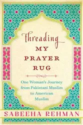 Book cover of Threading My Prayer Rug by Sabeeha Rehman