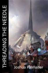 Book cover of Threading the Needle by Joshua Palmatier