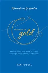 Book cover of Threads of Gold: Miracle in Santarem by Dani O'Dell