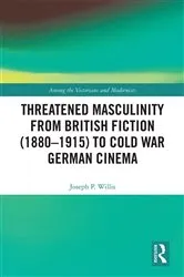 Book cover of Threatened Masculinity from British Fiction to Cold War German Cinema by Joseph Willis