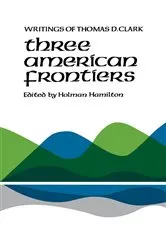 Book cover of Three American Frontiers by Thomas D. Clark