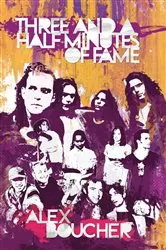 Book cover of Three And A Half Minutes of Fame by Alex Boucher