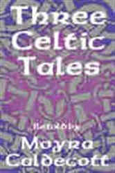 Book cover of Three Celtic Tales by Moyra Caldecott