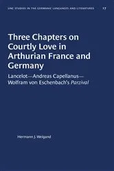Book cover of Three Chapters on Courtly Love in Arthurian France and Germany by Hermann J. Weigand