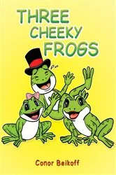 Book cover of Three Cheeky Frogs by Conor Beikoff