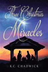 Book cover of Three Christmas Miracles by K.C. Chadwick