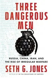 Book cover of Three Dangerous Men: Russia, China, Iran and the Rise of Irregular Warfare by Seth G. Jones