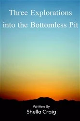 Book cover of Three Explorations into the Bottomless Pit by Shella Craig