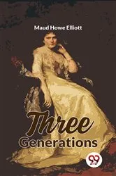 Book cover of Three Generations by Maud Howe Elliott