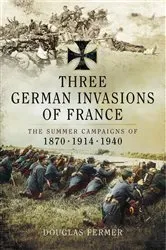 Book cover of Three German Invasions of France by Douglas Fermer