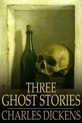 Book cover of Three Ghost Stories by Charles Dickens
