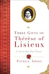 Book cover of Three Gifts of Therese of Lisieux by Patrick Ahern