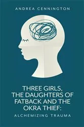 Book cover of Three Girls, The Daughters of Fatback and the Okra Thief by Andrea Cennington