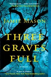 Book cover of Three Graves Full by Jamie Mason