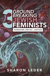 Book cover of Three Groundbreaking Jewish Feminists by Sharon Leder
