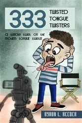 Book cover of Three hundred & Thirty-Three Twisted Tongue Twisters by Byron L. Reeder