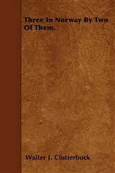 Book cover of Three in Norway by Two of Them. by Walter J. Clutterbuck