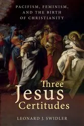 Book cover of Three Jesus Certitudes by Leonard J. Swidler