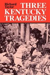 Book cover of Three Kentucky Tragedies by Richard Taylor